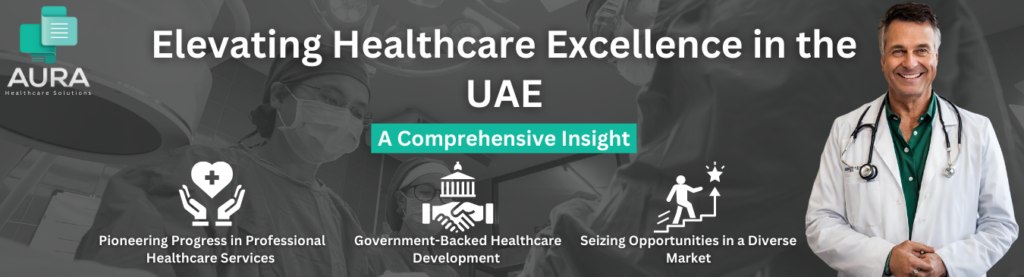 Elevating Healthcare Excellence in the UAE: A Comprehensive Insight