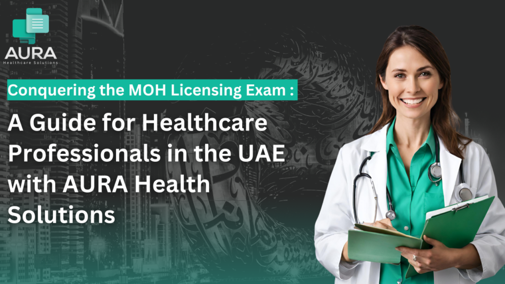 Conquering the MOH Licensing Exam: A Guide for Healthcare Professionals in the UAE with AURA Health Solutions